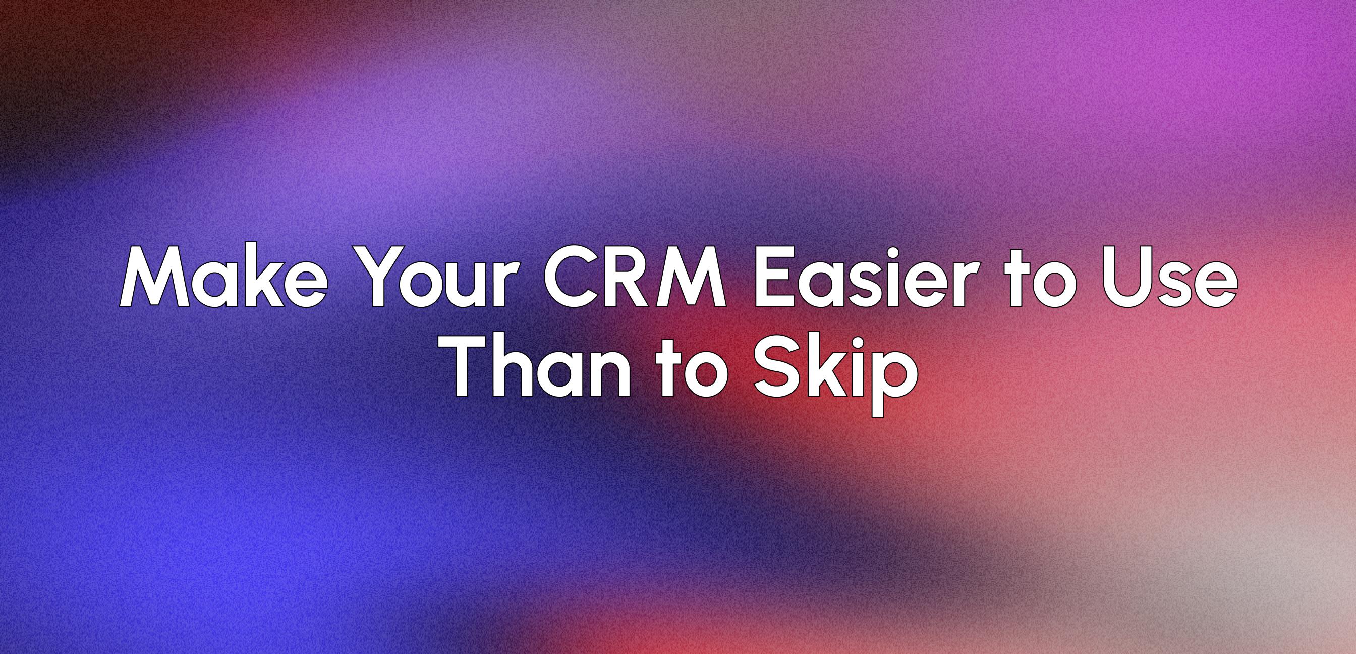 Why Your Reps Don't Use the CRM, and What It Costs You blog hero background